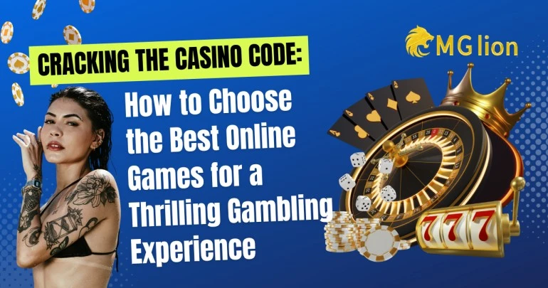 Cracking the Casino Code: How to Choose the Best Online Games for a Thrilling Gambling Experience