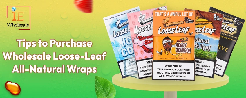Tips to Purchase Wholesale Loose-Leaf All-Natural Wraps