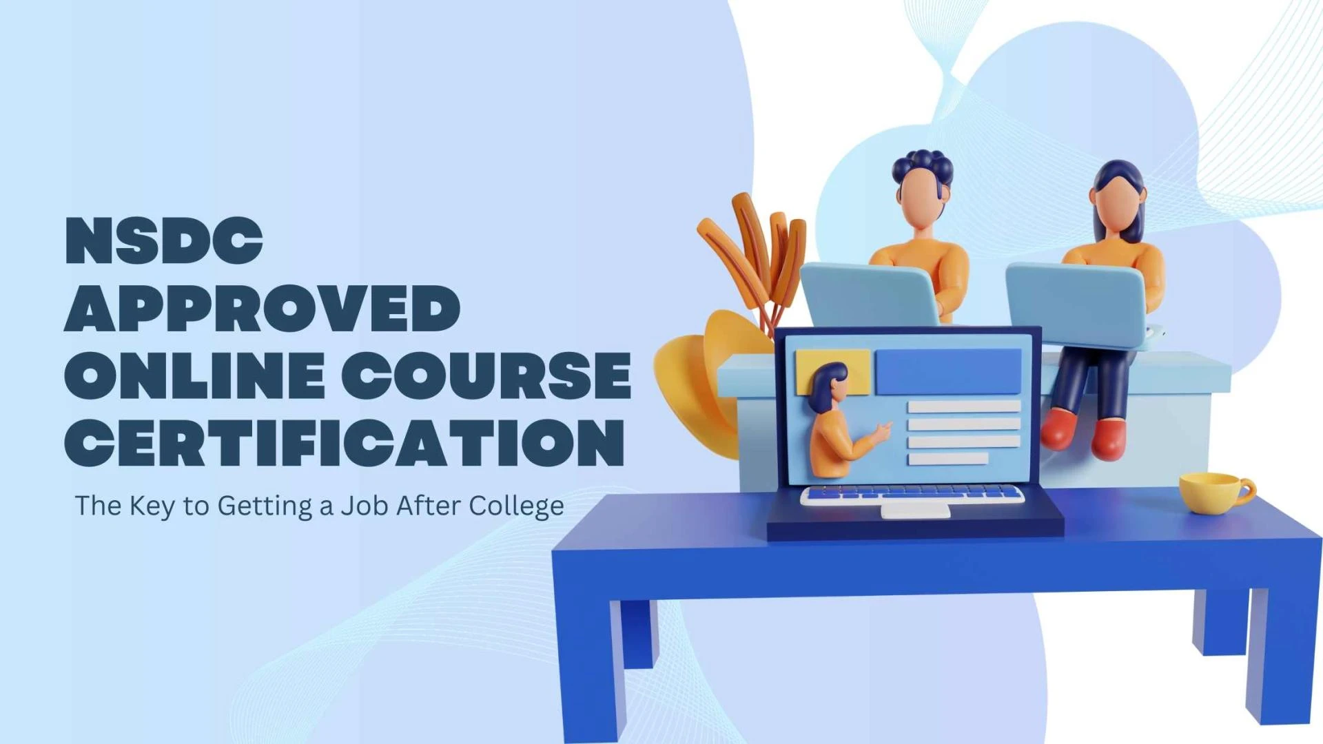 NSDC Approved Online Course Certification: The Key to Getting a Job After College