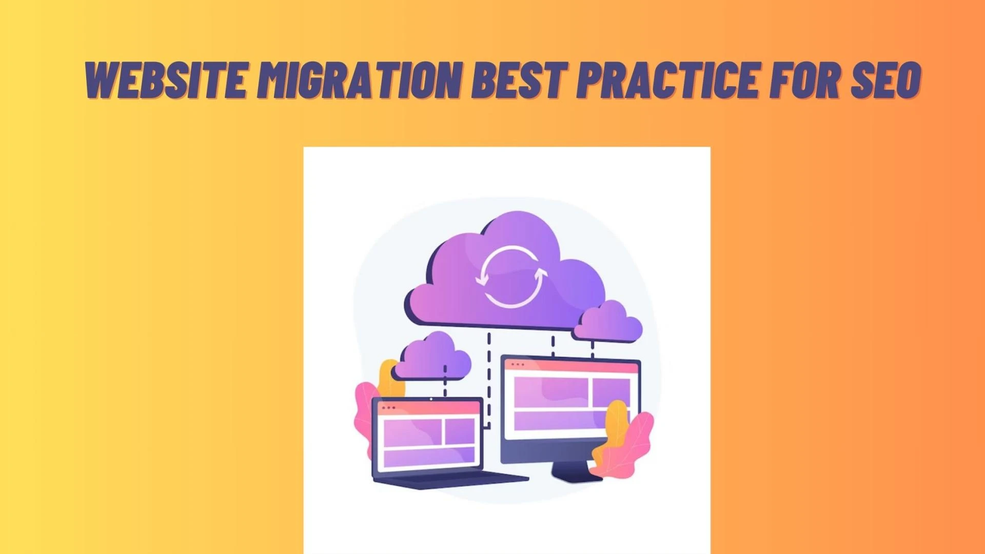 A Practical Guide: Website Migration best practice for SEO