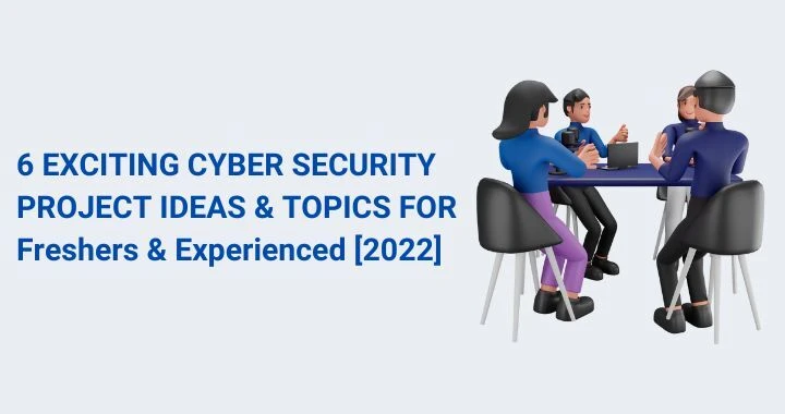 6 Exciting Cyber Security Project Ideas &amp; Topics For Freshers &amp; Experienced [2022]