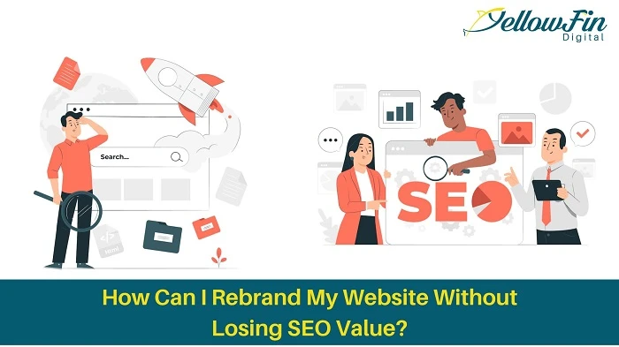 How Can I Rebrand My Website Without Losing SEO Value?