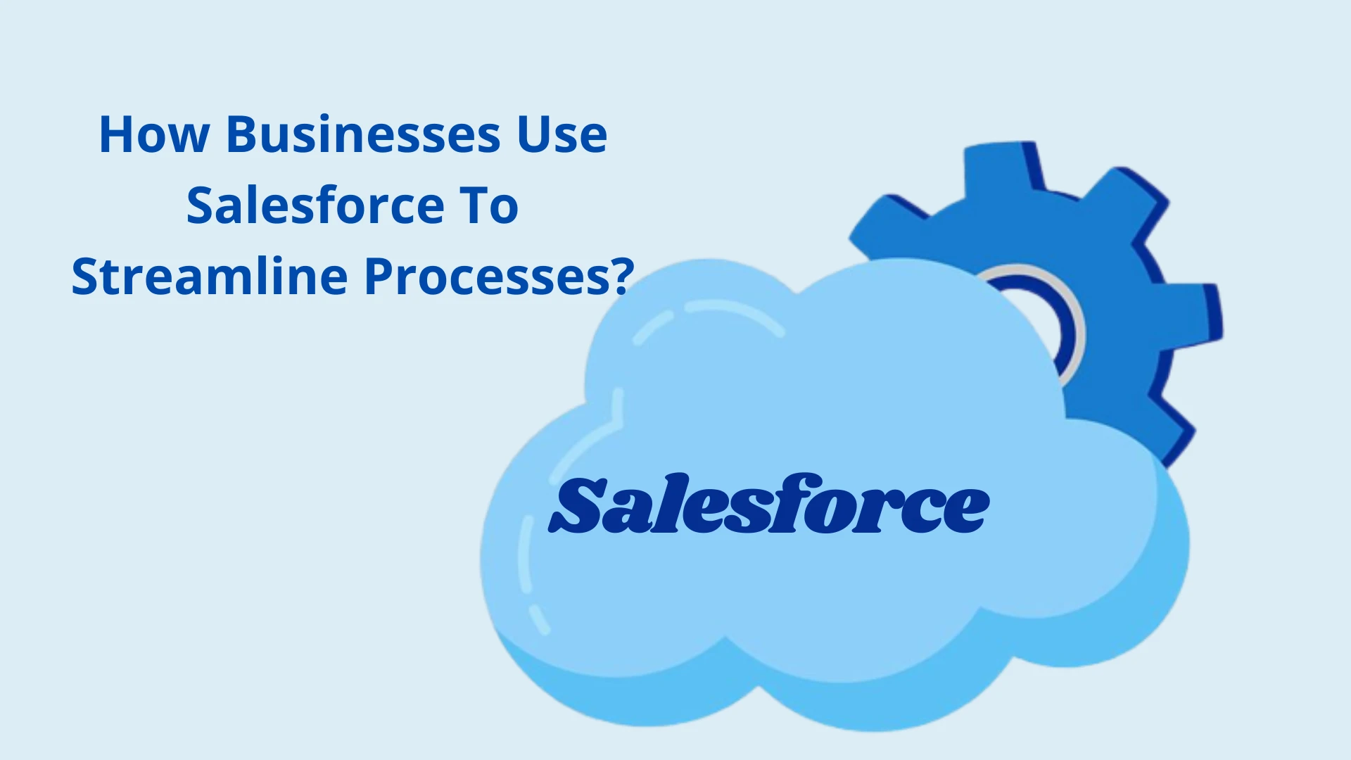 How Businesses Use Salesforce To Streamline Processes?