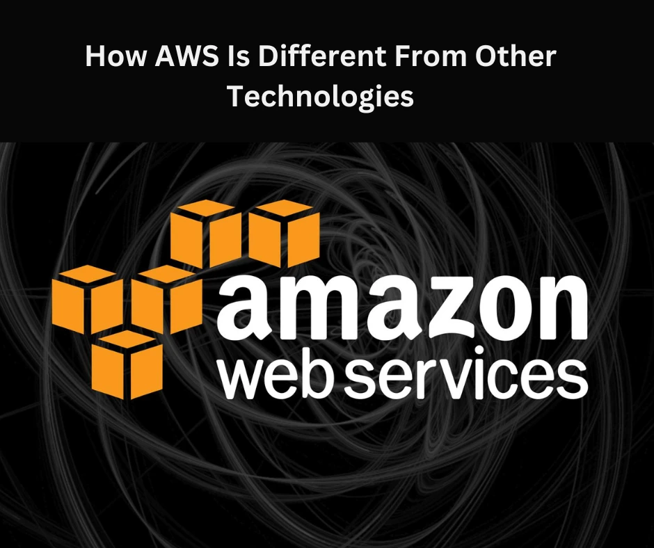 How AWS Is Different From Other Technologies