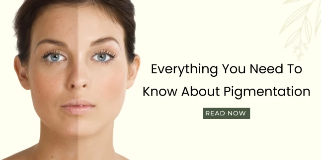 Everything You Need To Know About Pigmentation