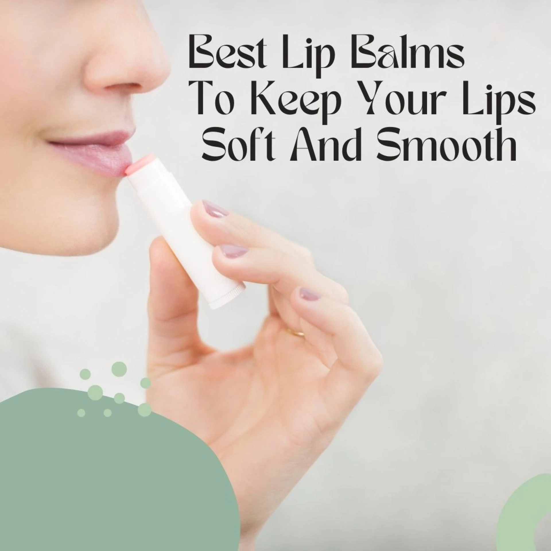 Best Lip Balms To Keep Your Lips Soft And Smooth