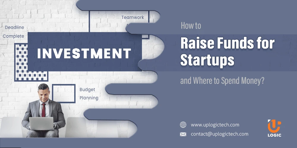 How to Raise Funds for Startups and Where to Spend Money?