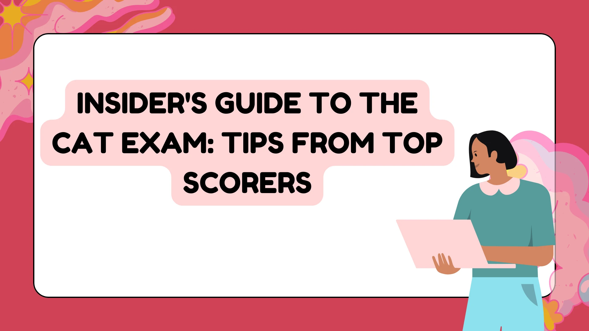 Insider's Guide to the CAT Exam: Tips from Top Scorers