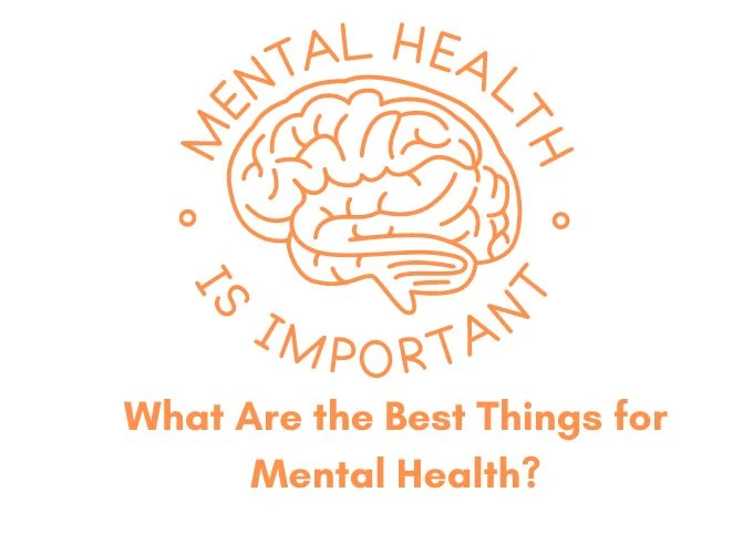 What Are the Best Things for Mental Health?