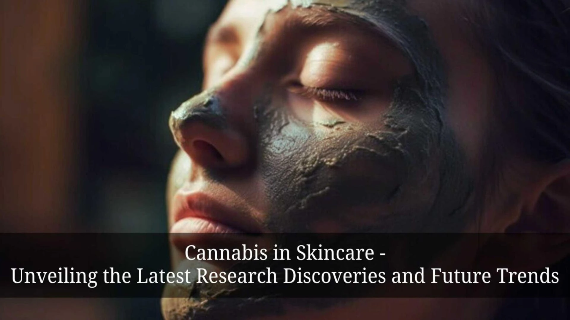 Unveiling the Future Trends of Cannabis in Skincare: A Comprehensive Guide