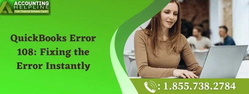 Learn how to rectify QuickBooks Desktop Error 108