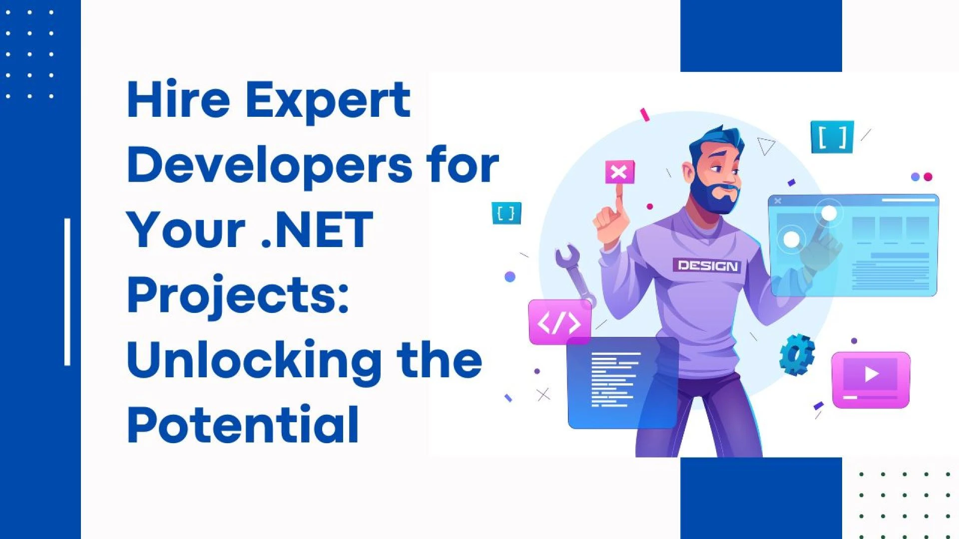 Hire Expert Developers for Your .NET Projects: Unlocking the Potential