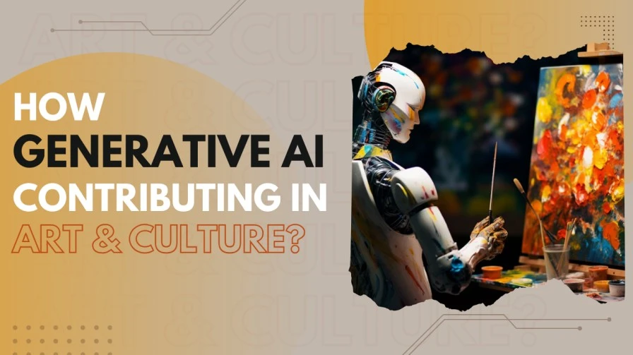 How does Generative AI Contribute To Art And Culture?