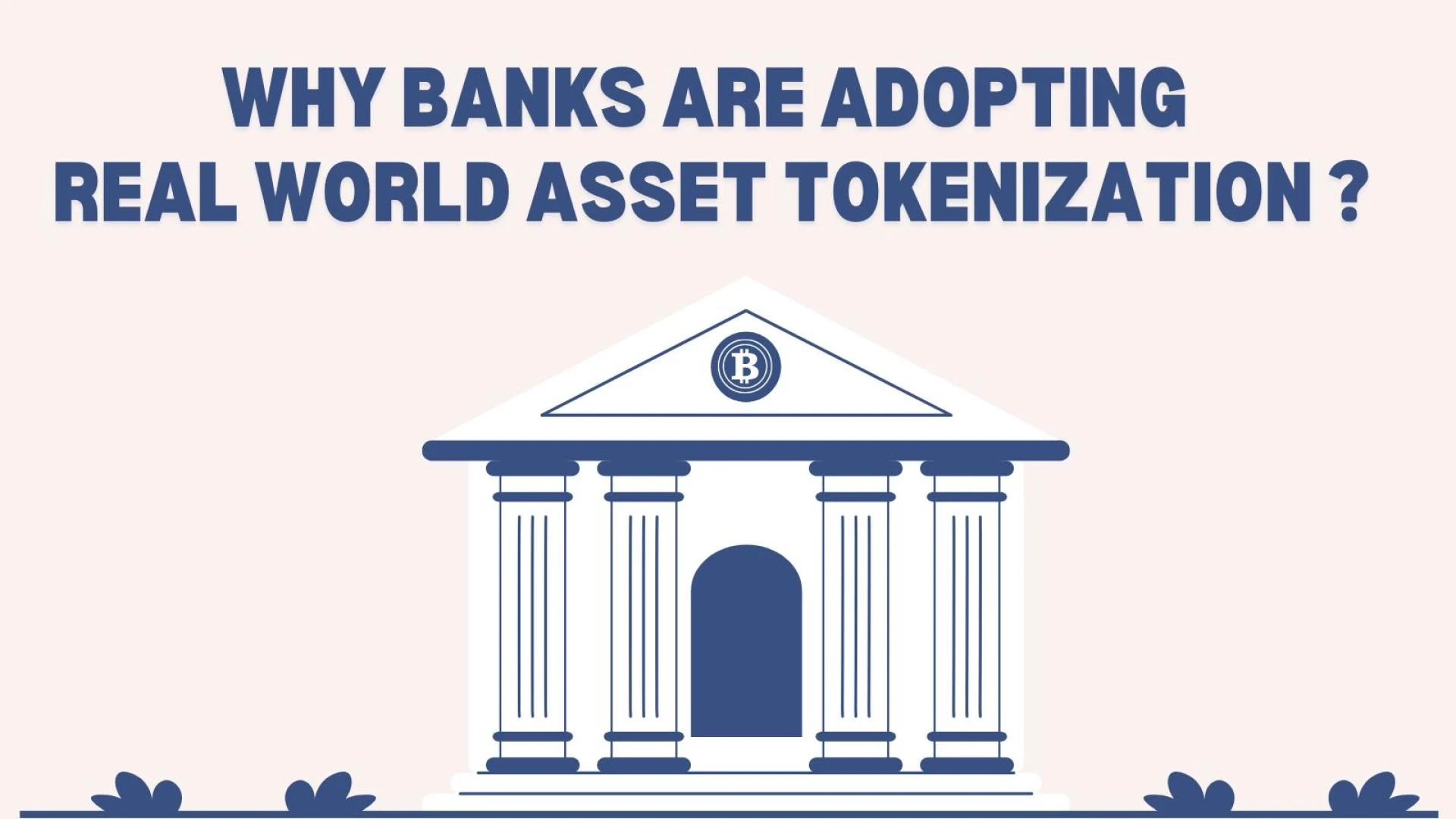 Why Banks Are Adopting Real-World Asset Tokenization?