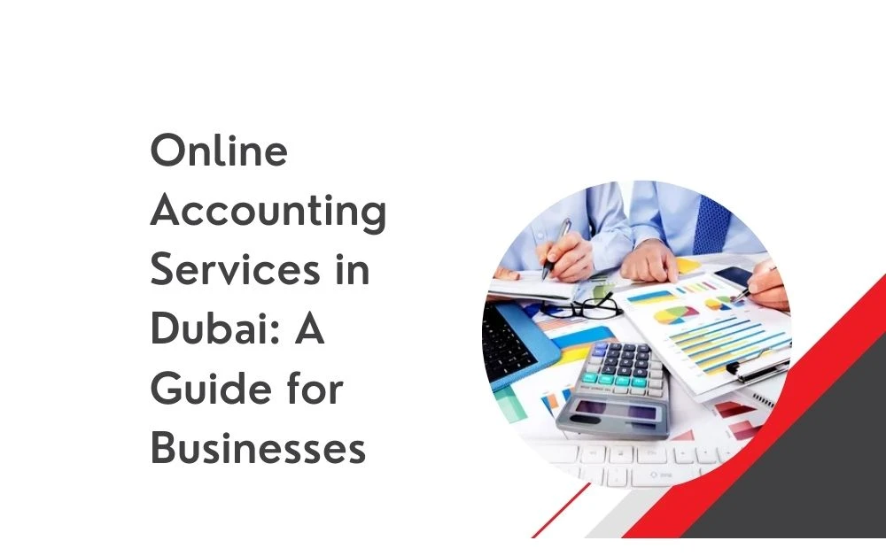 Online Accounting Services in Dubai: A Guide for Businesses