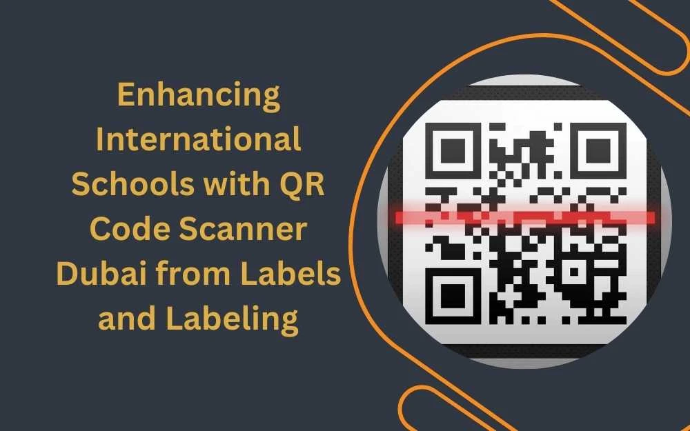 Enhancing International Schools with QR Code Scanner Dubai from Labels and Labeling