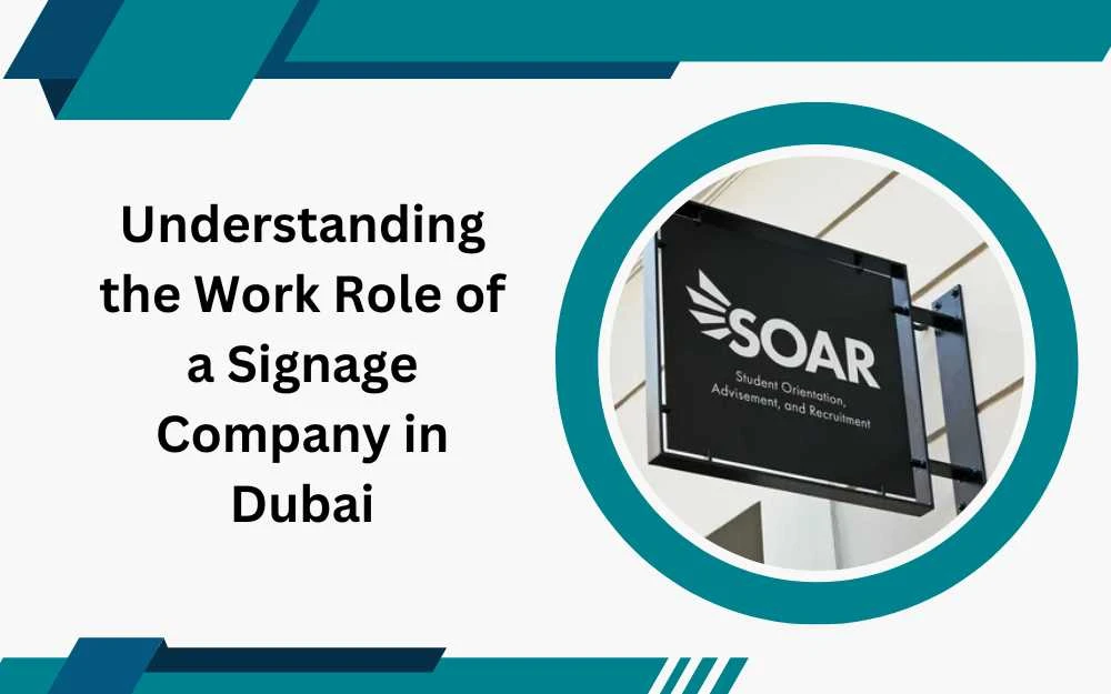 Understanding the Work Role of a Signage Company in Dubai