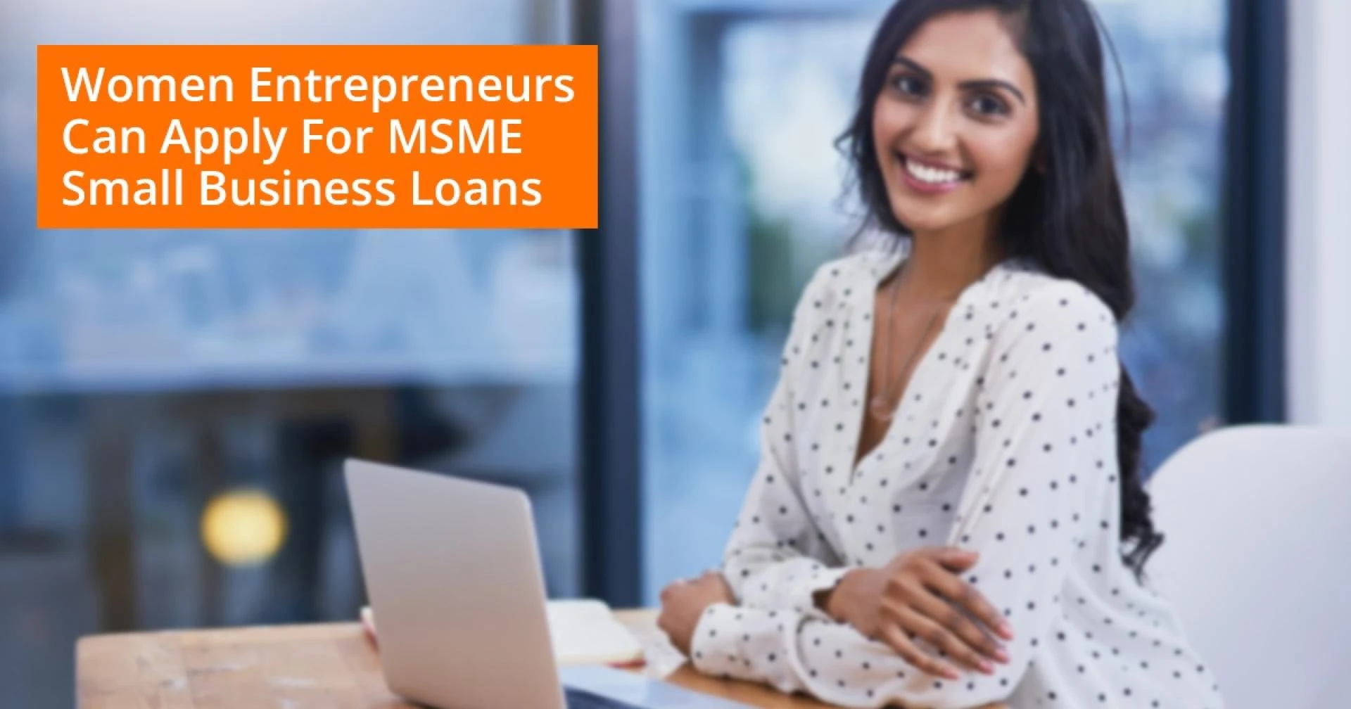 Women Entrepreneurs Can Apply For MSME Small Business Loans