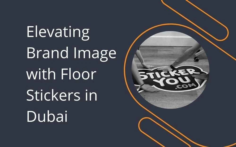 Elevating Brand Image with Floor Stickers in Dubai