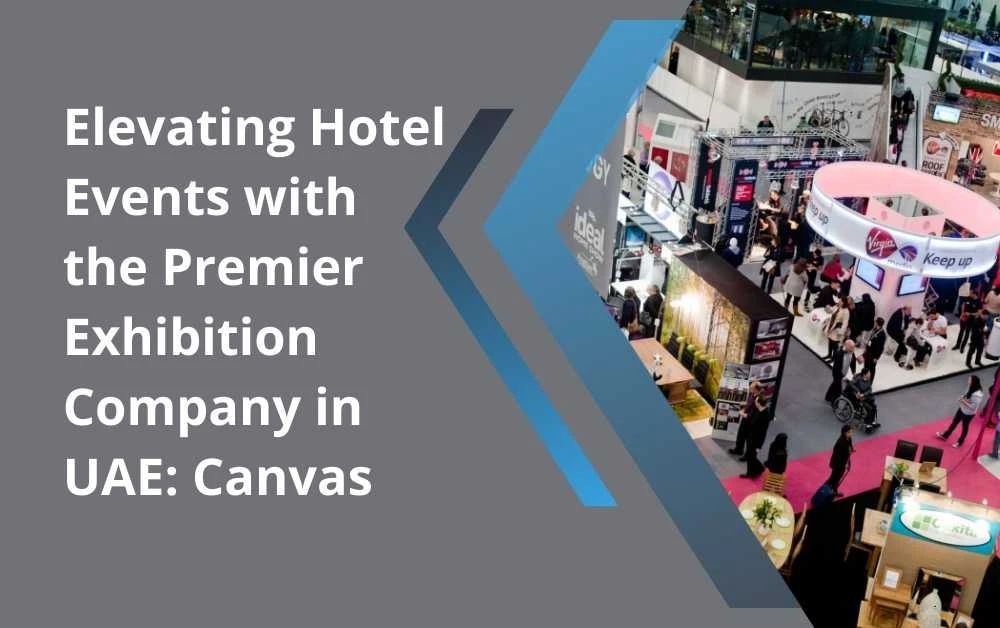 Elevating Hotel Events with the Premier Exhibition Company in UAE: Canvas