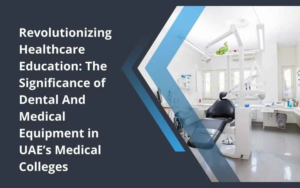 Revolutionizing Healthcare Education: The Significance of Dental And Medical Equipment in UAE’s Medical Colleges