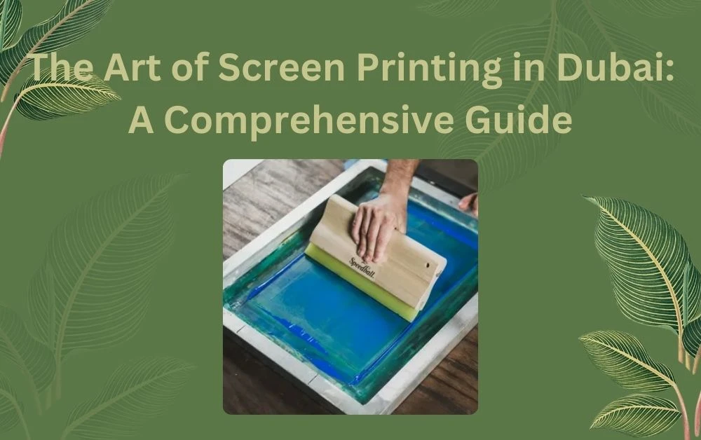 The Art of Screen Printing Dubai: A Comprehensive Guide
