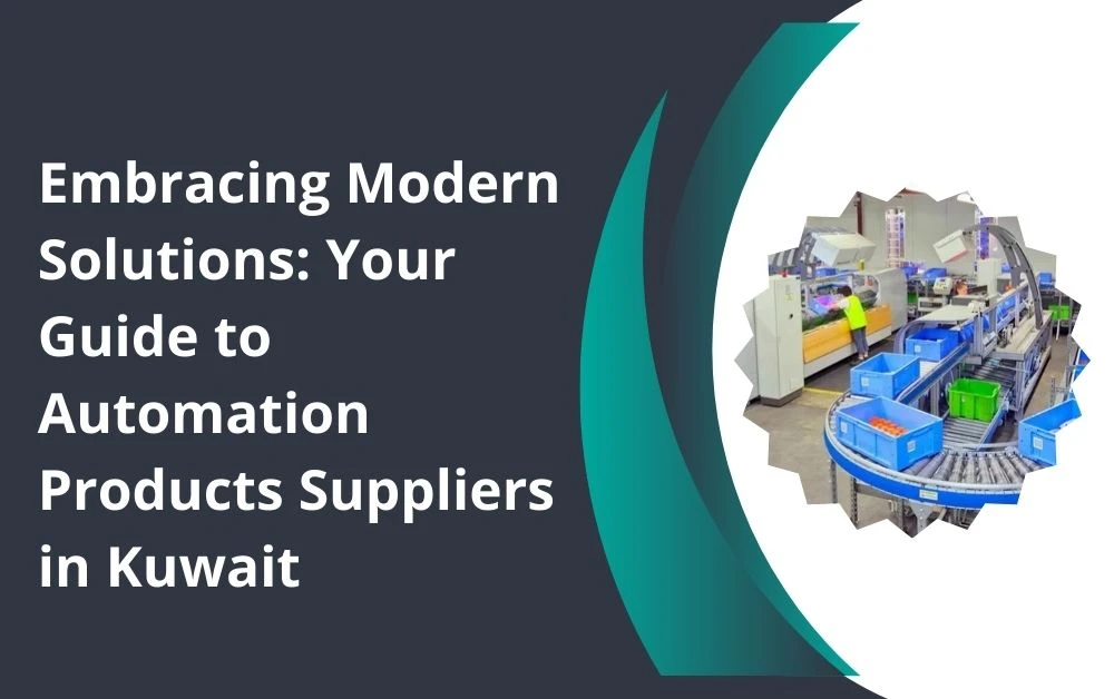 Embracing Modern Solutions: Your Guide to Automation Products Suppliers in Kuwait