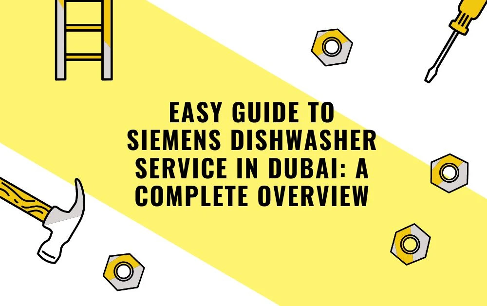 Easy Guide to Siemens Dishwasher Service in Dubai: A Complete Overview