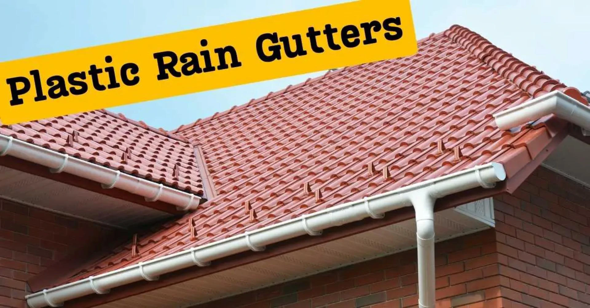 Plastic Rain Gutters : A Complete Guide