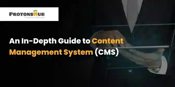 An In-Depth Guide to Content Management System (CMS) | Protonshub Technologies