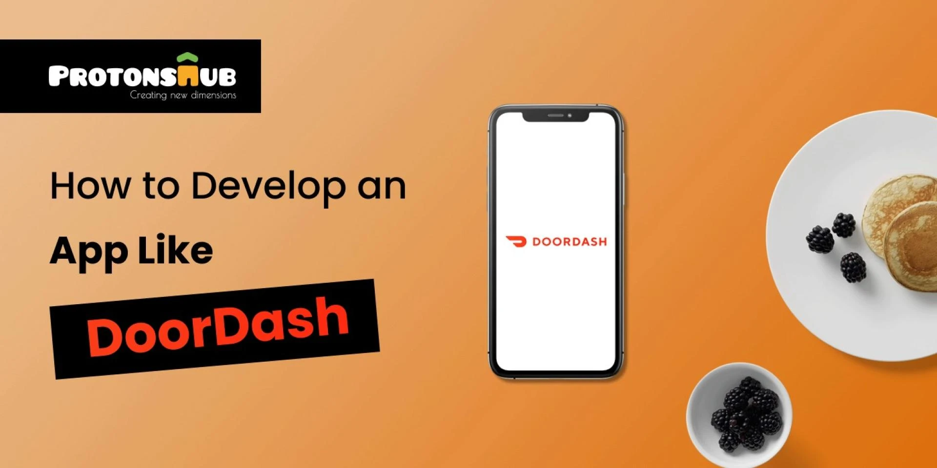 How to Develop an App Like DoorDash | Protonshub Technologies