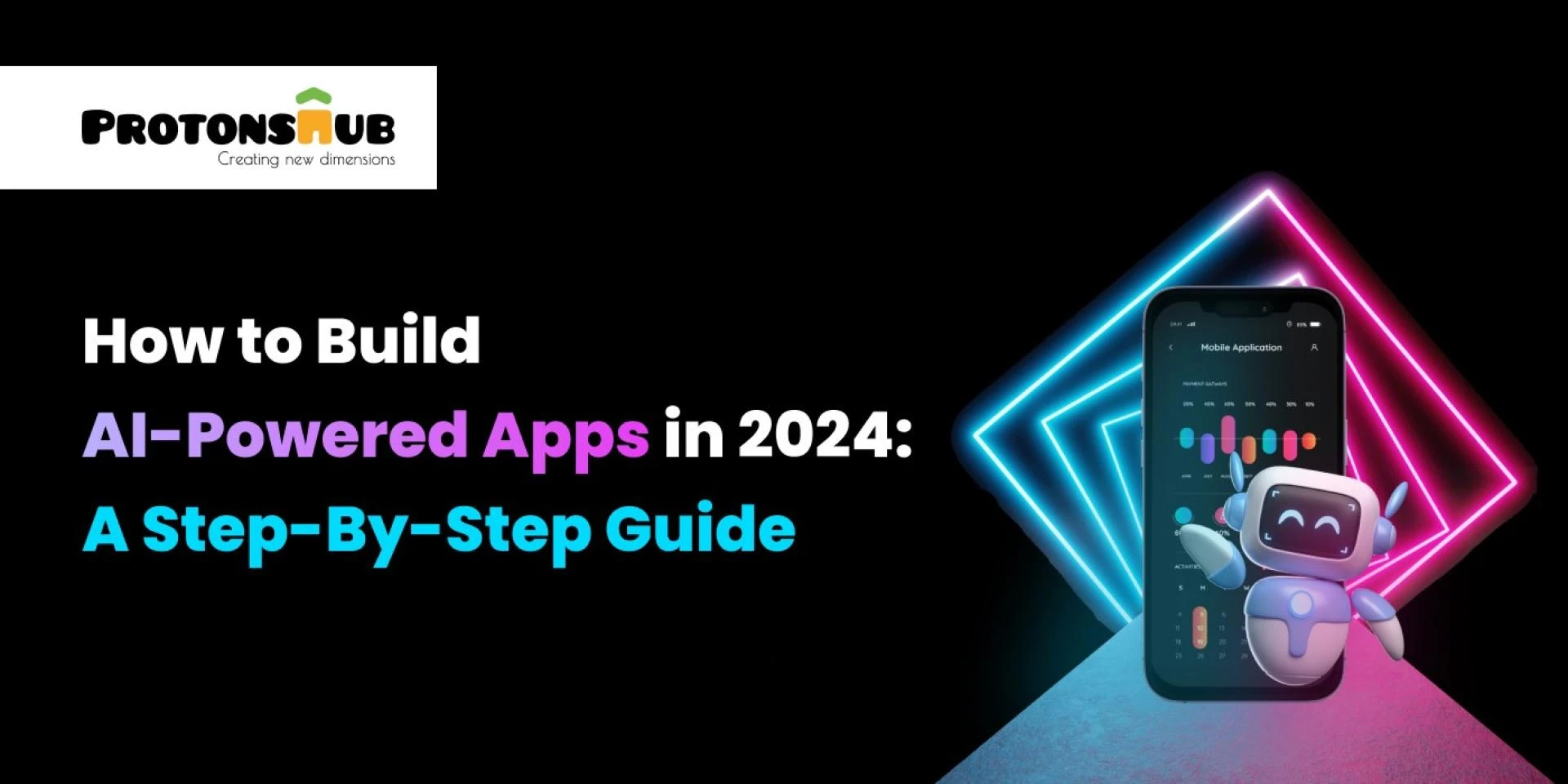 How to Build AI-Powered Apps in 2024 | Protonshub Technologies