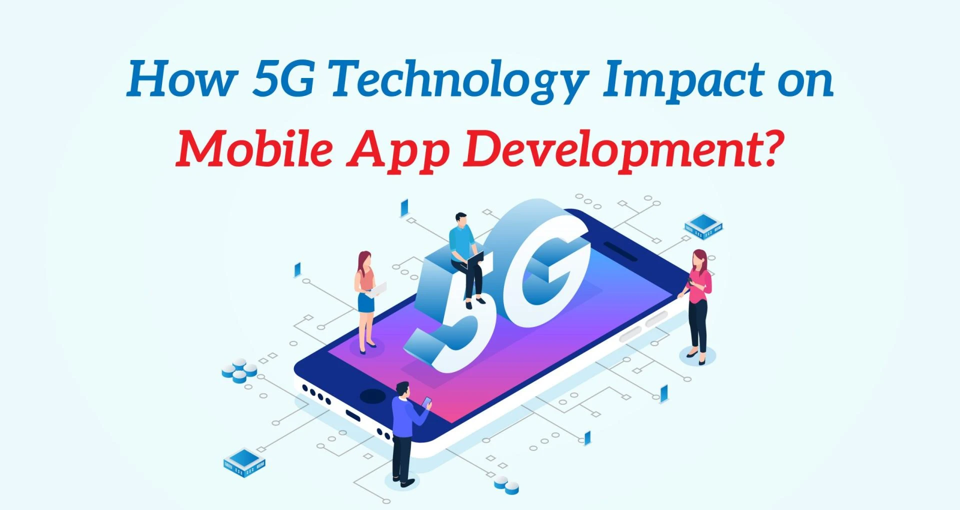 The Impact of 5G on Mobile Application Development