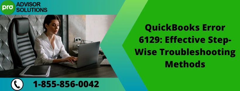 Instant Method To Troubleshoot QuickBooks Error Code 6129 0