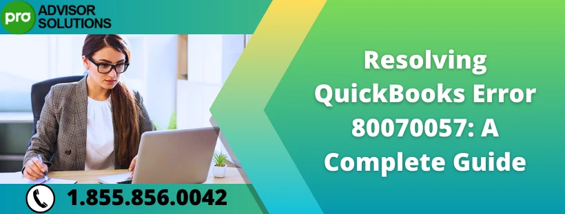 A Complete Guide To Resolve QuickBooks Error 80070057