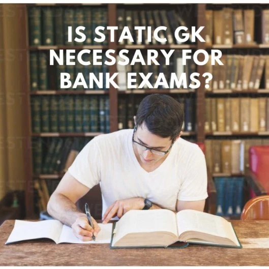 Is Static GK necessary for bank exams?
