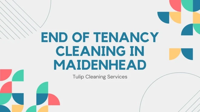 End of Tenancy Cleaning in Maidenhead: Guide