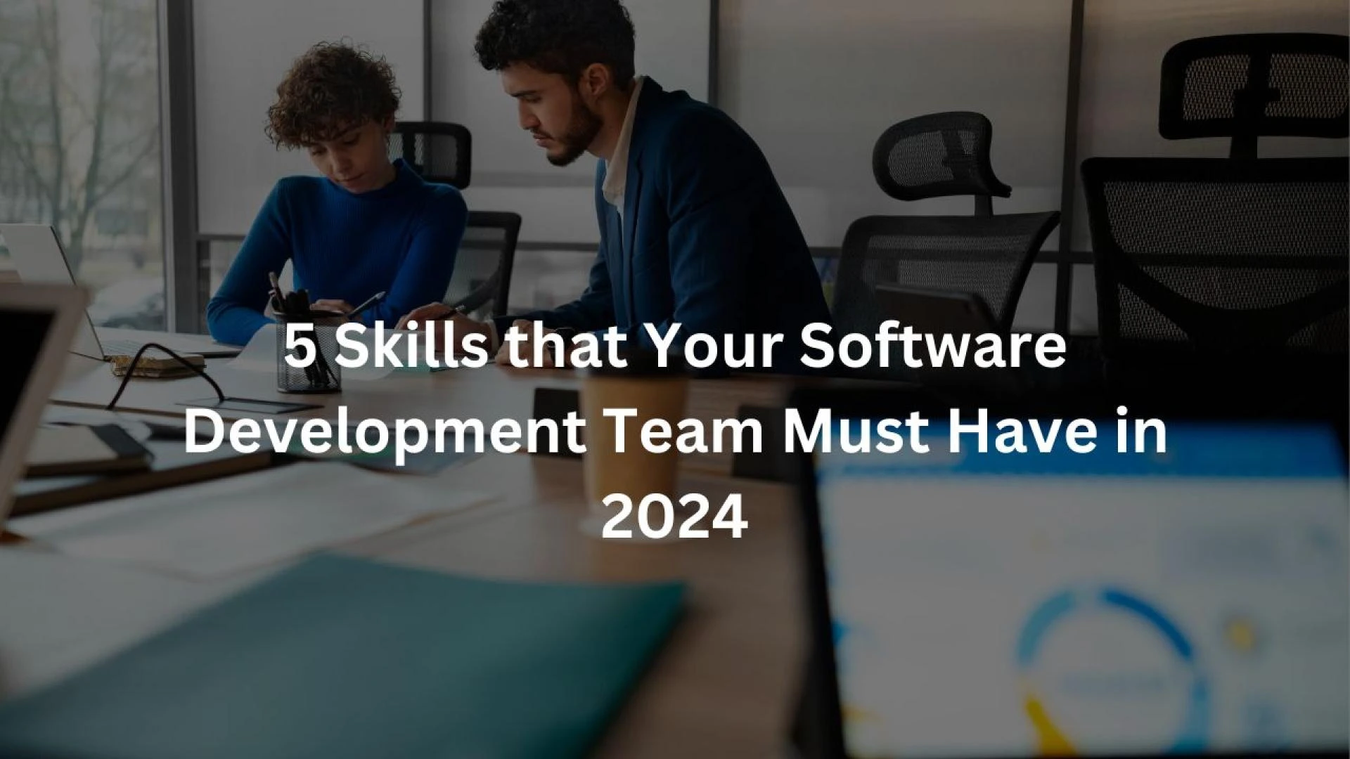5 Skills that Your Software Development Team Must Have in 2024