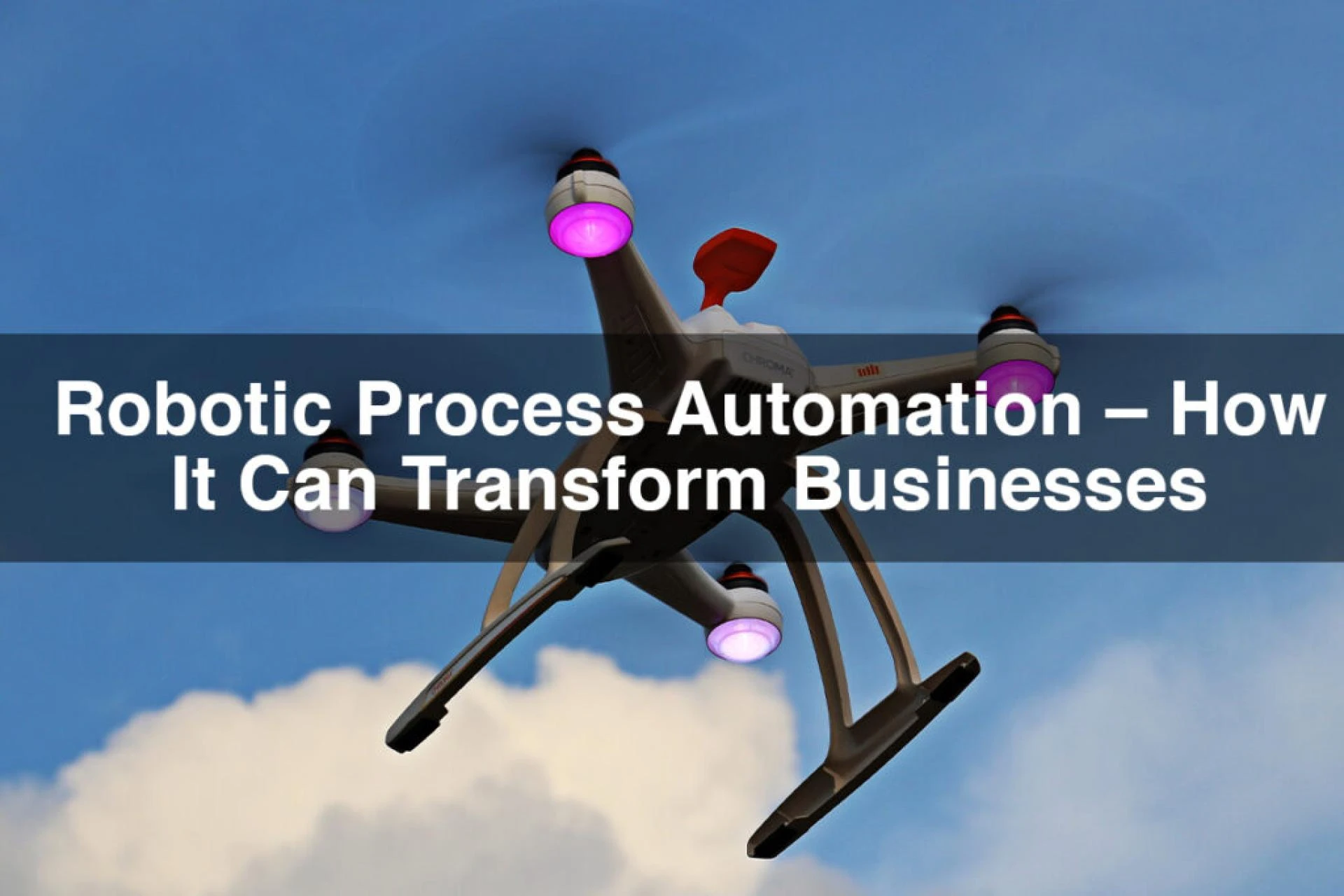 Robotic Process Automation – How It Can Transform Businesses
