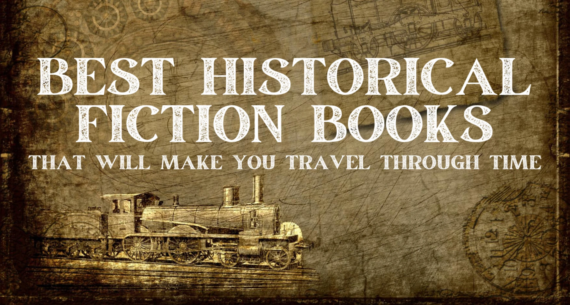 THE BEST HISTORICAL FICTION BOOKS THAT WILL MAKE YOU TRAVEL THROUGH TIME