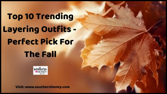 Top 10 Trending Layering Outfits - Perfect Pick For The Fall