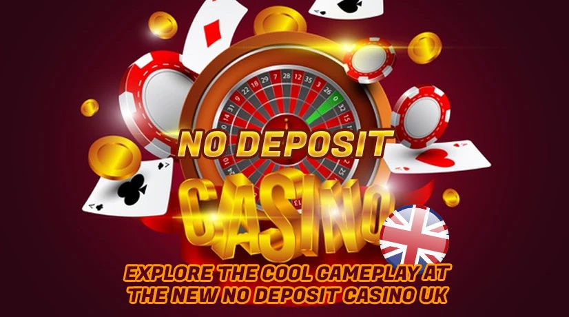 Explore the Cool Gameplay at the New No Deposit Casino UK