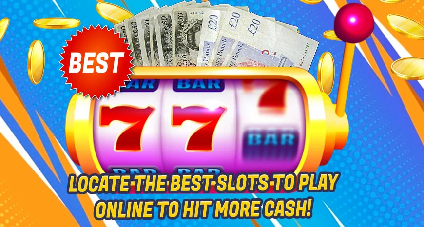Locate The Best Slots To Play Online To Hit More Cash!