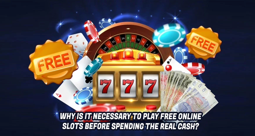 Why Is It Necessary To Play Free Online Slots Before Spending The Real Cash?