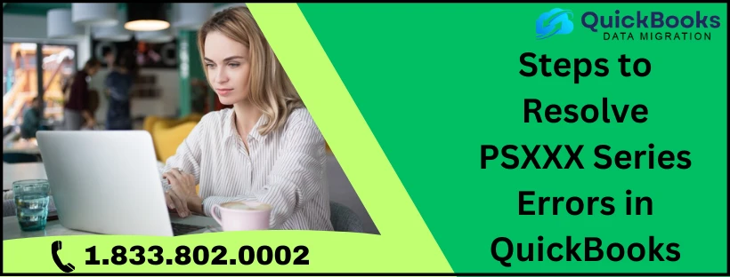 Resolve PSXXX Series Errors in QuickBooks: Comprehensive Fixes