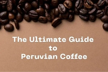 The Ultimate Guide to Peruvian Coffee