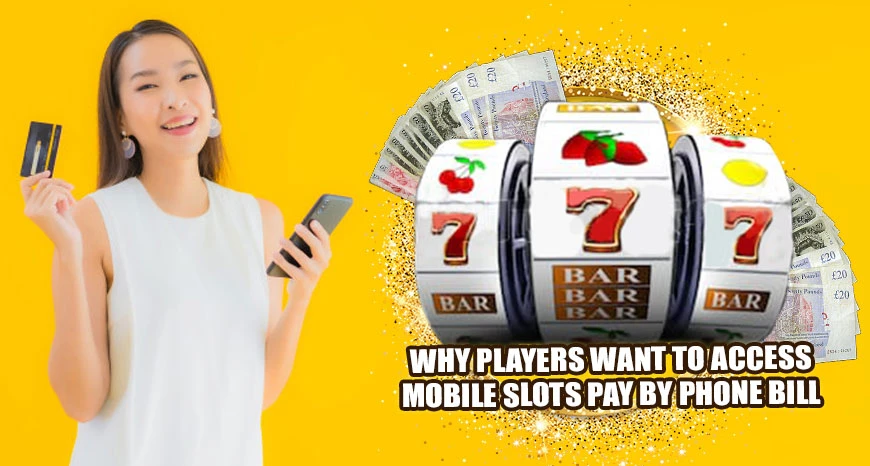 Why Players Want to Access Mobile Slots Pay By Phone Bill