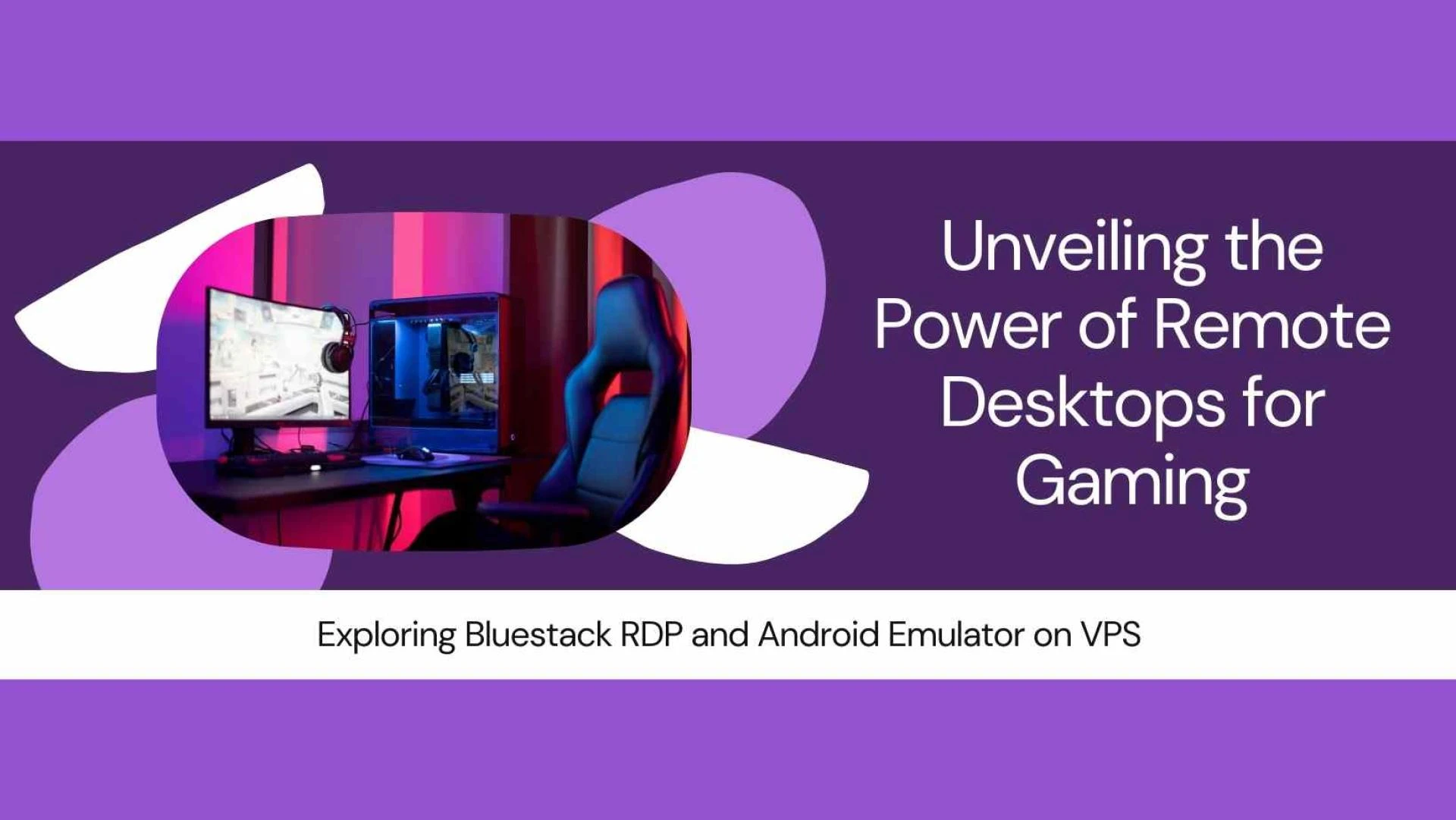 Unveiling the Power of Remote Desktops for Gaming: Exploring BlueStack RDP and Android Emulator on VPS