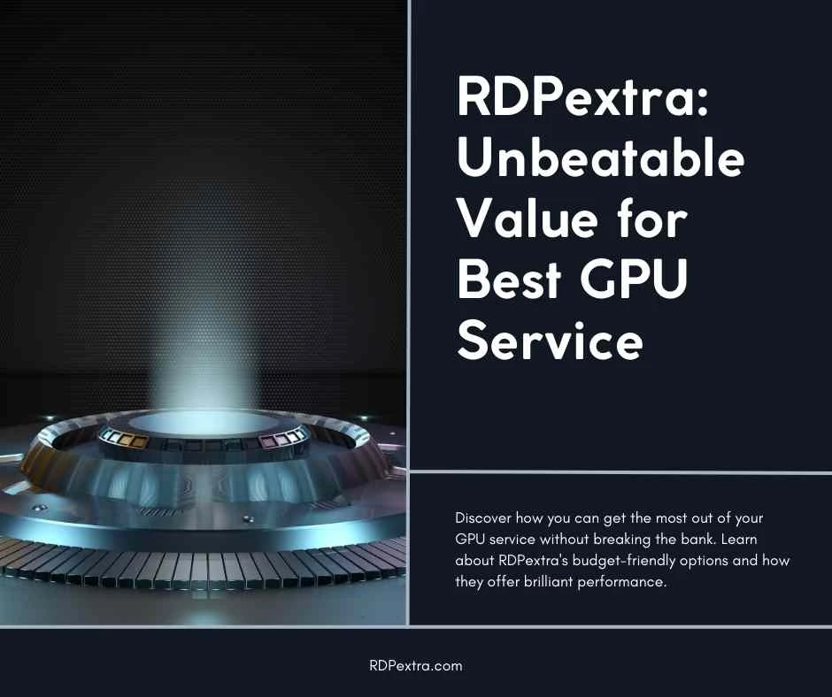 Budget-Friendly Brilliance: How RDPextra's Best GPU Service Offers Unbeatable Value