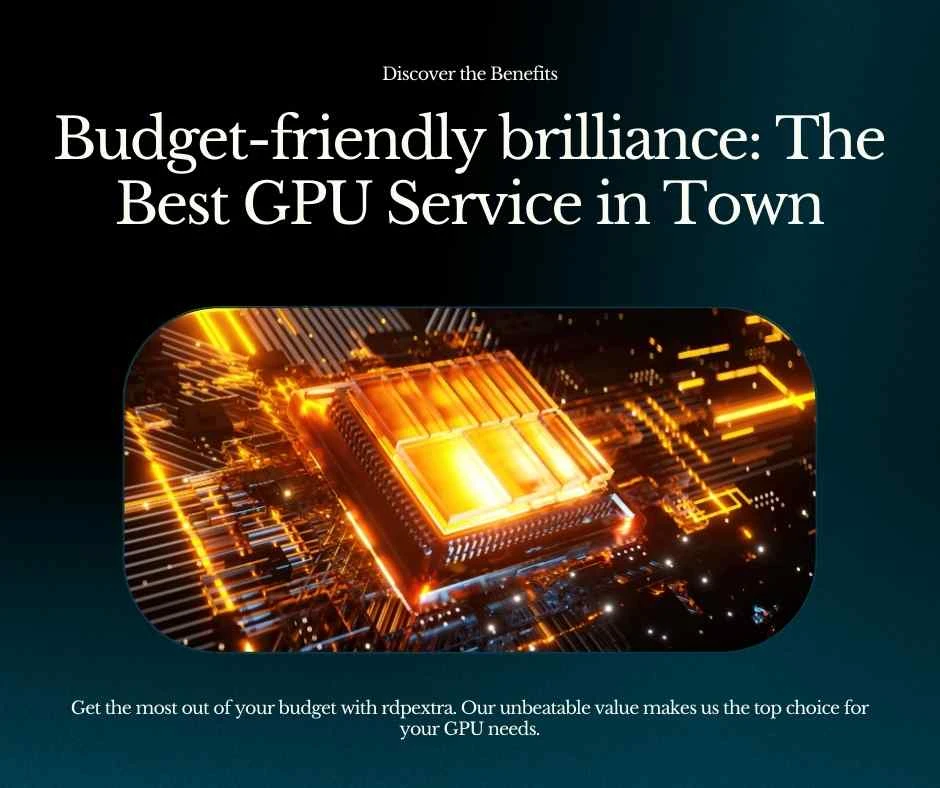 Budget-Friendly Brilliance: How RDPextra's Best GPU Service Offers Unbeatable Value.